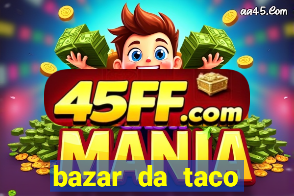 bazar da taco agendamento online